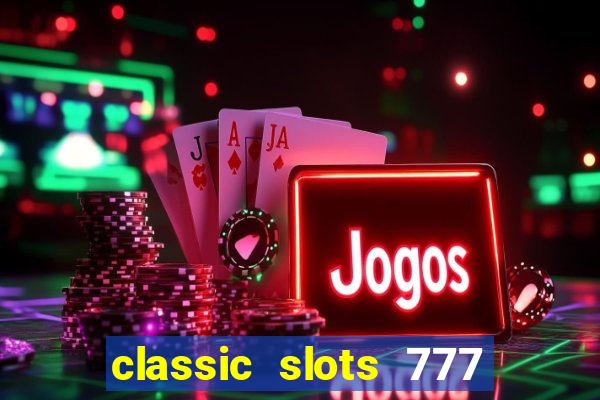 classic slots 777 paga mesmo